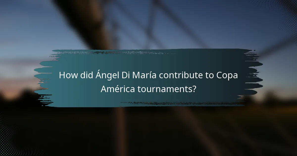 How did Ángel Di María contribute to Copa América tournaments?