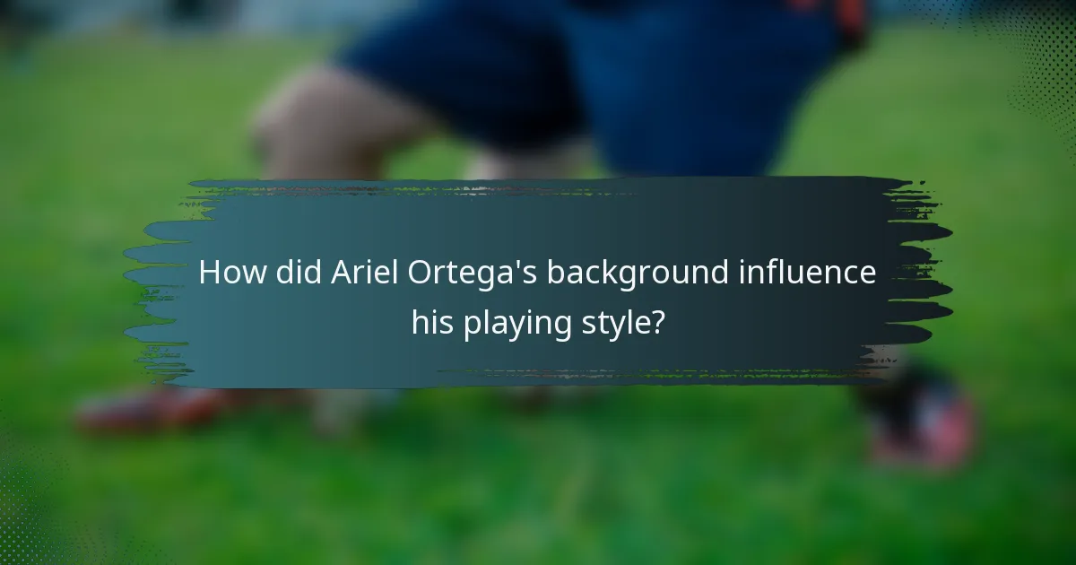 How did Ariel Ortega's background influence his playing style?
