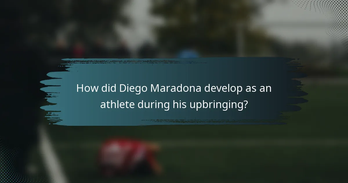 How did Diego Maradona develop as an athlete during his upbringing?