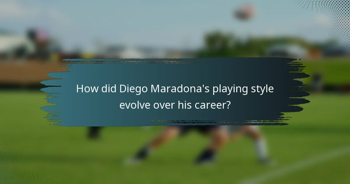 How did Diego Maradona's playing style evolve over his career?