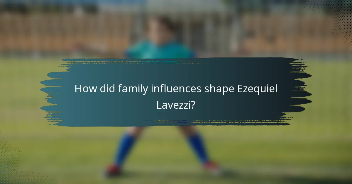 How did family influences shape Ezequiel Lavezzi?