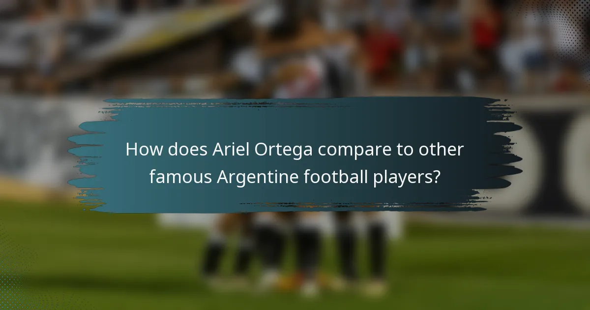 How does Ariel Ortega compare to other famous Argentine football players?