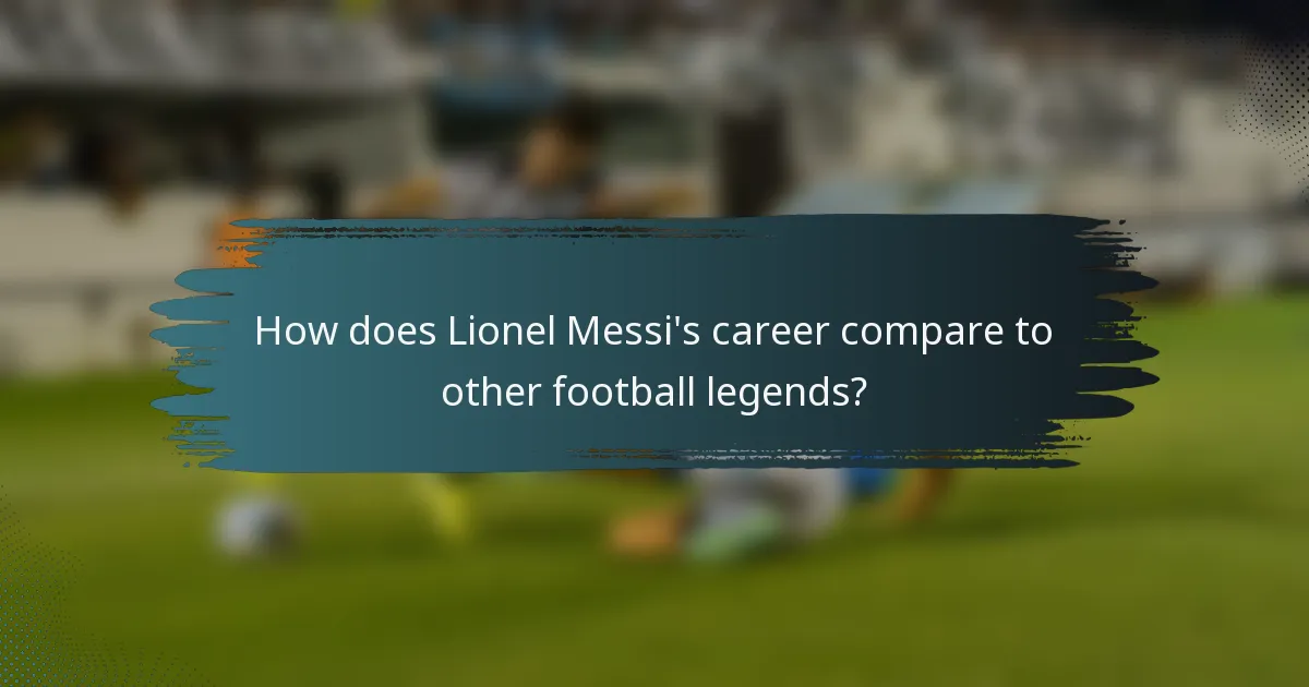 How does Lionel Messi's career compare to other football legends?