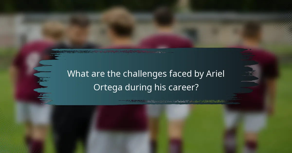 What are the challenges faced by Ariel Ortega during his career?