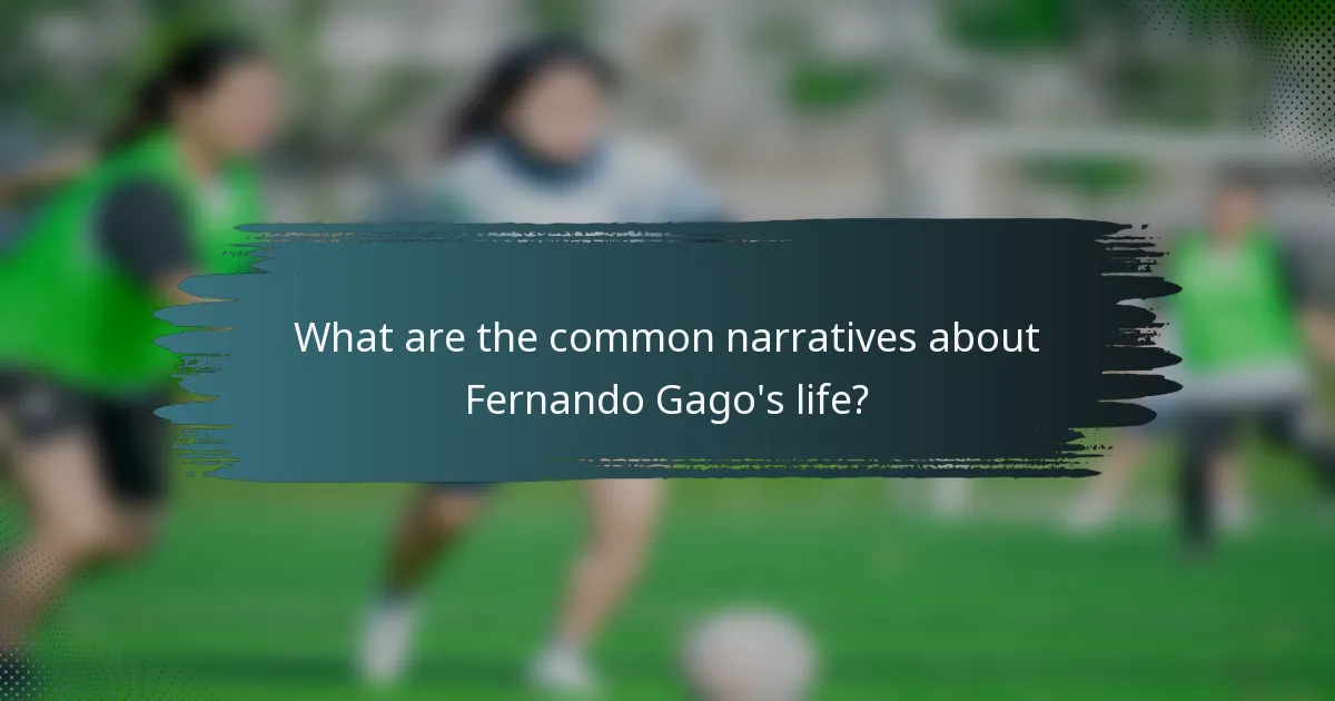 What are the common narratives about Fernando Gago's life?