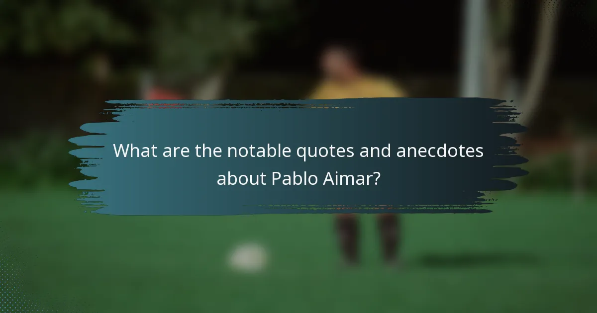 What are the notable quotes and anecdotes about Pablo Aimar?