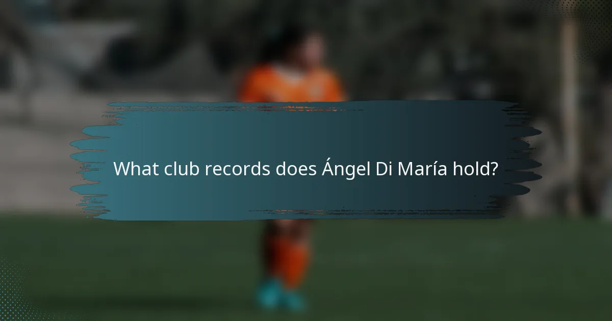 What club records does Ángel Di María hold?