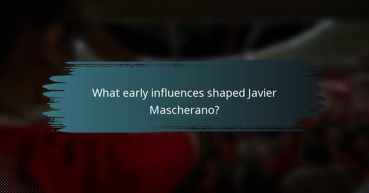 What early influences shaped Javier Mascherano?