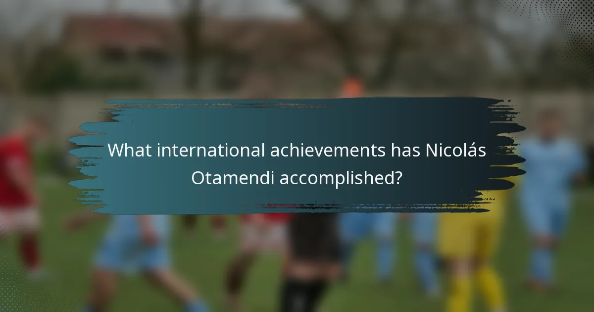 What international achievements has Nicolás Otamendi accomplished?