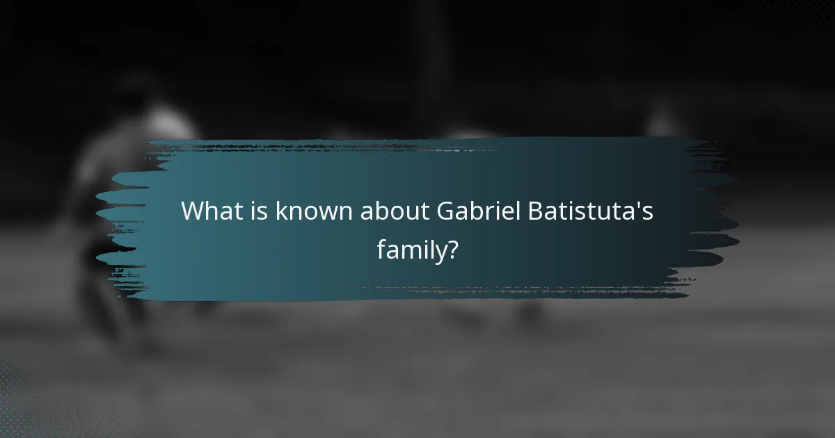 What is known about Gabriel Batistuta's family?
