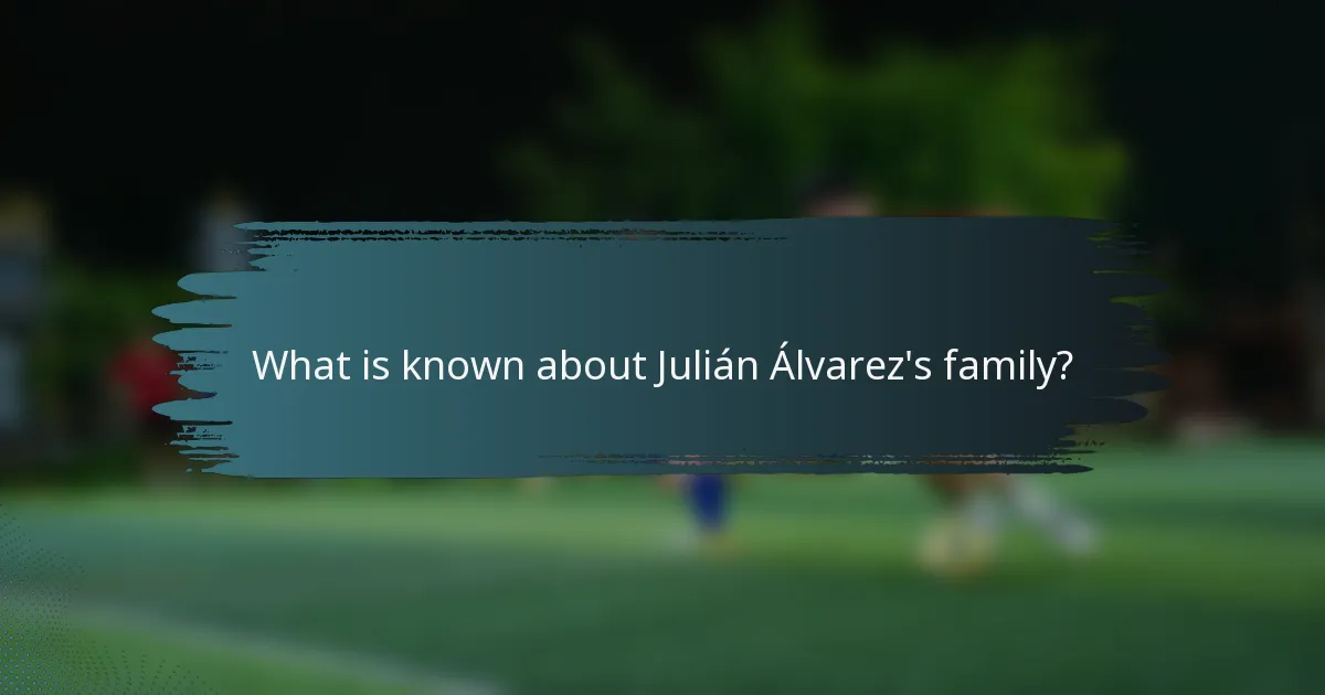 What is known about Julián Álvarez's family?