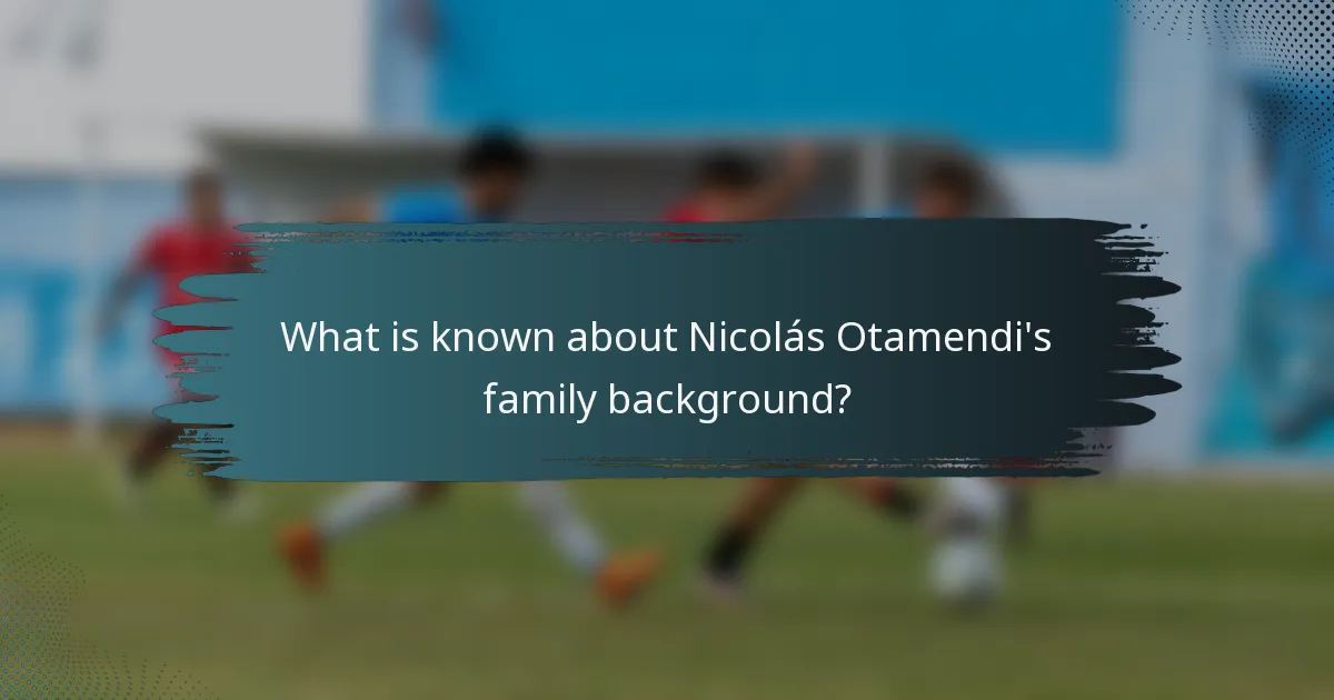 What is known about Nicolás Otamendi's family background?