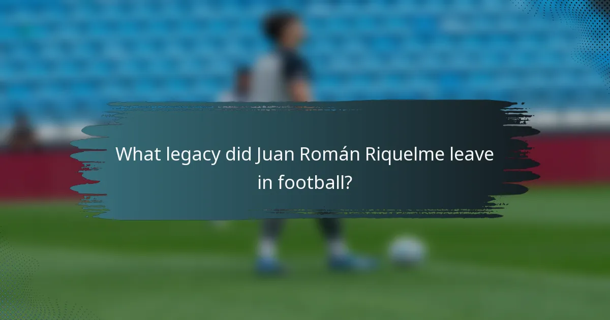What legacy did Juan Román Riquelme leave in football?