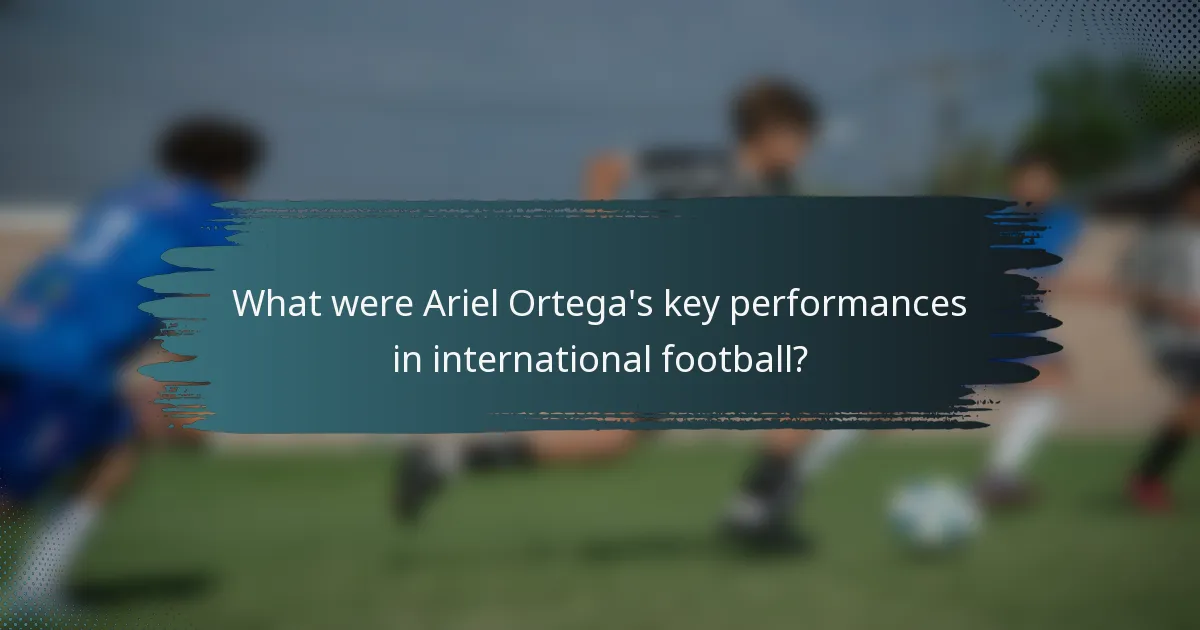 What were Ariel Ortega's key performances in international football?