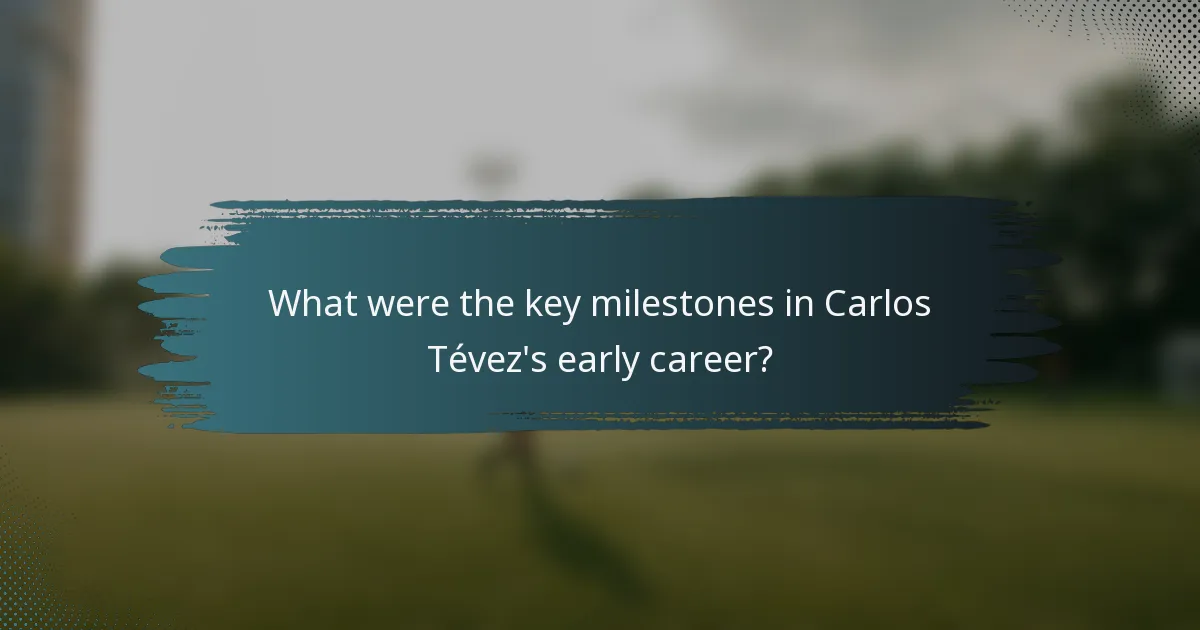 What were the key milestones in Carlos Tévez's early career?