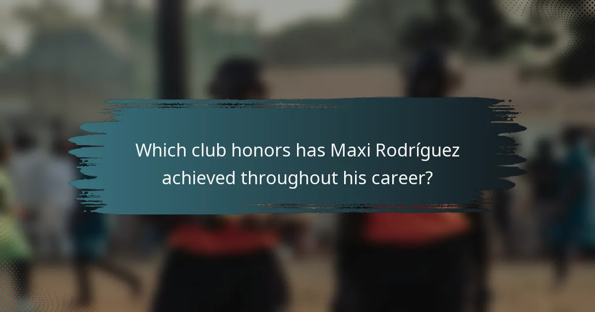 Which club honors has Maxi Rodríguez achieved throughout his career?