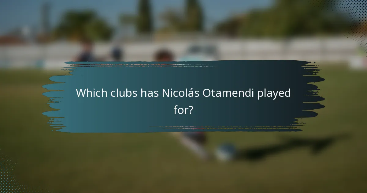Which clubs has Nicolás Otamendi played for?