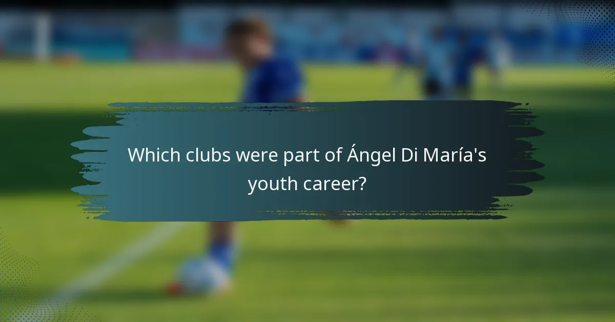 Which clubs were part of Ángel Di María's youth career?