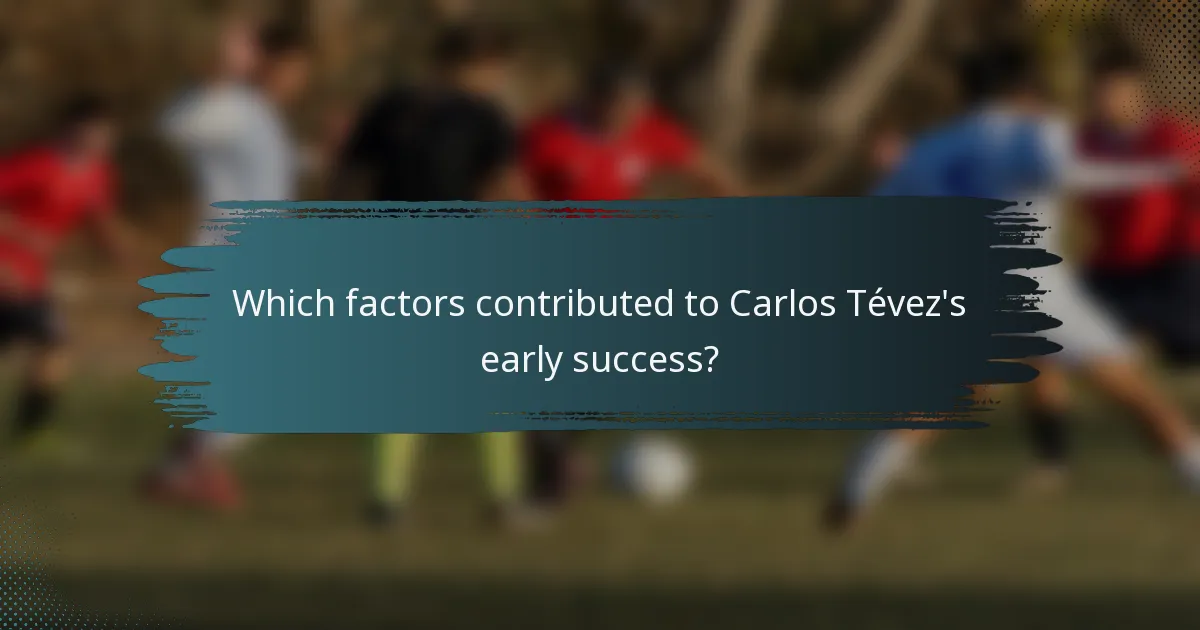 Which factors contributed to Carlos Tévez's early success?