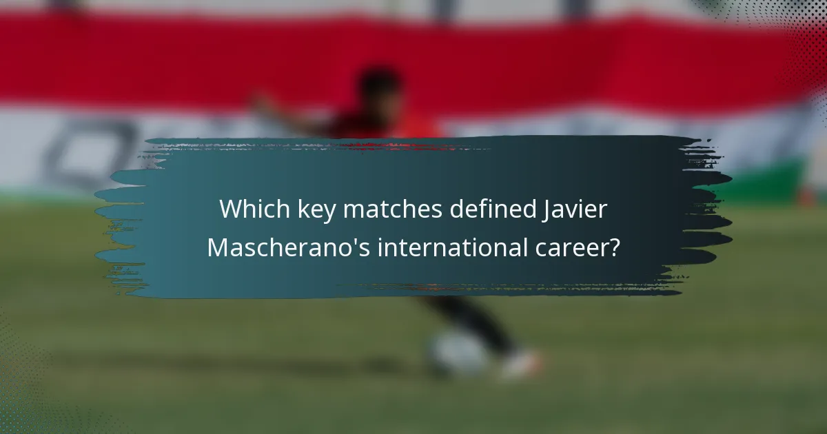 Which key matches defined Javier Mascherano's international career?