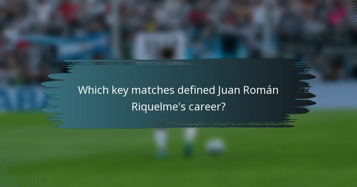 Which key matches defined Juan Román Riquelme's career?