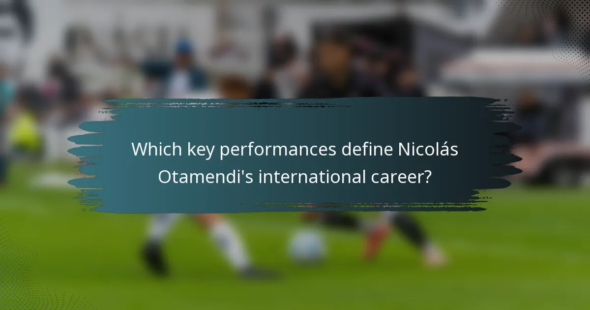 Which key performances define Nicolás Otamendi's international career?